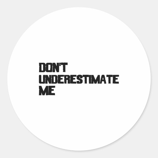 Dont Underestimate Me  Classic Round Sticker (Front)