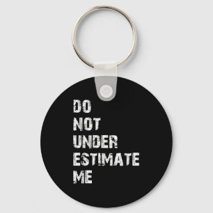 Don't Underestimate Me Funny Quote Gift  Keychain