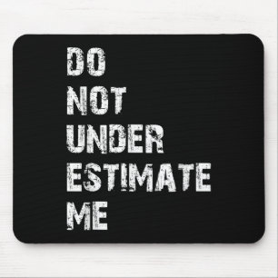 Don't Underestimate Me Funny Quote Gift Mouse Pad