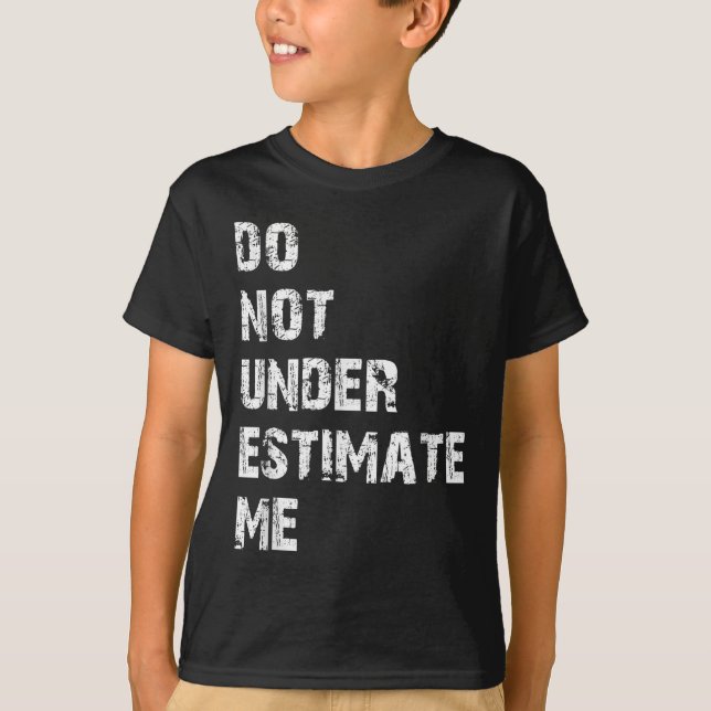 Don't Underestimate Me Funny Quote Gift  T-Shirt (Front)
