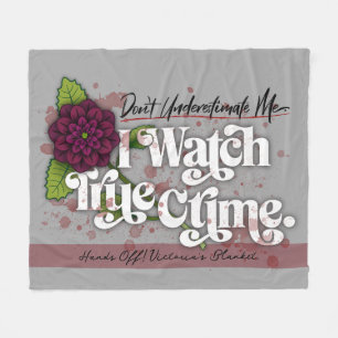 Don't Underestimate Me. I Watch True Crime.–Name Fleece Blanket