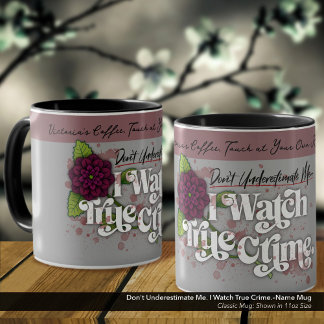 Don't Underestimate Me. I Watch True Crime.–Name Mug