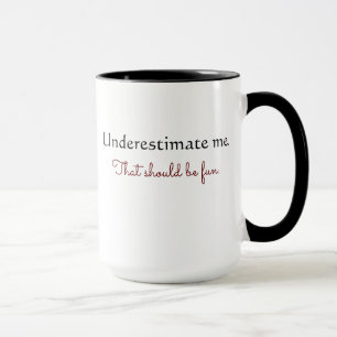 Don't Underestimate Me Mug