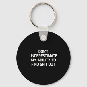 Don't Underestimate My Ability To Find Out, Funny  Keychain