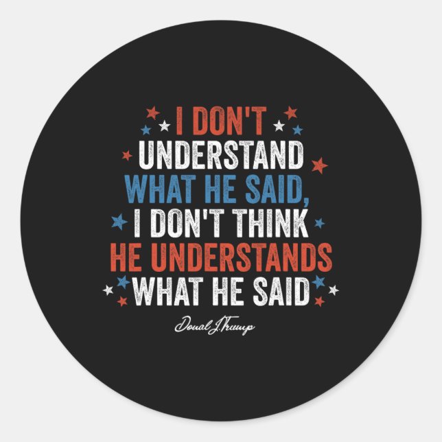 Don't Understand What He Said Funny Trump Vs Biden Classic Round Sticker (Front)