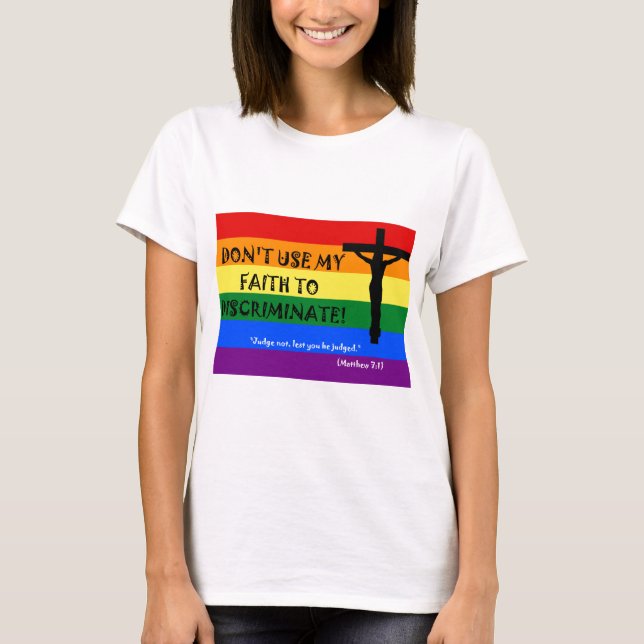Don't Use My Faith to Discriminate T-Shirt (Front)