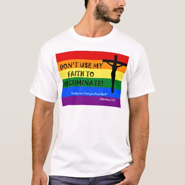 Don't Use My Faith to Discriminate T-Shirt (Front)