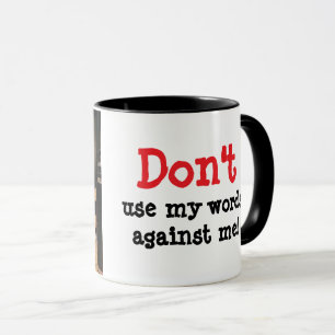 DON'T USE MY WORDS AGAINST ME MUG