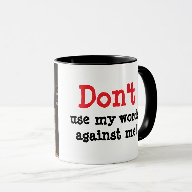 DON'T USE MY WORDS AGAINST ME MUG (Front Right)