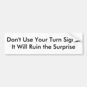 Don't Use Your Turn Signal Bumper Sticker