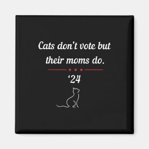 Don't Vote But Their Moms Do President 2024 Electi Magnet