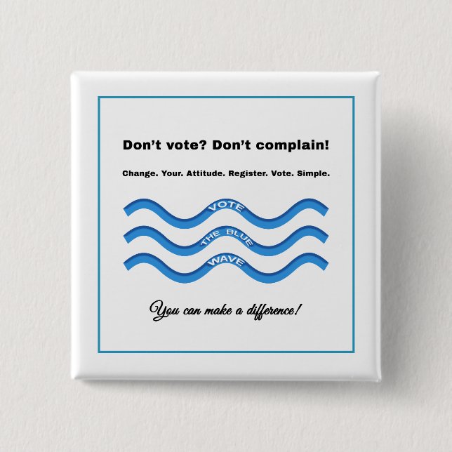 Don't vote? Don't complain! 2 Inch Square Button (Front)