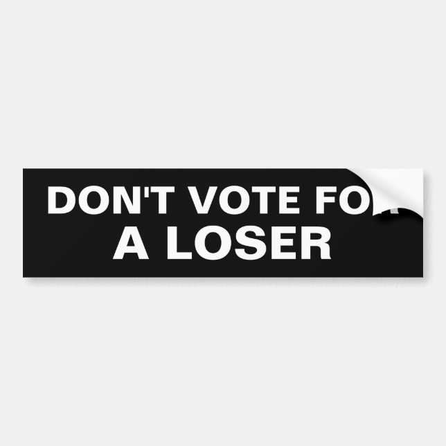 DON'T VOTE FOR A LOSER BUMPER STICKER (Front)