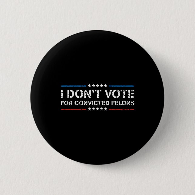 Don't Vote For Convicted Felons Anti-trump 1  2 Inch Round Button (Front)