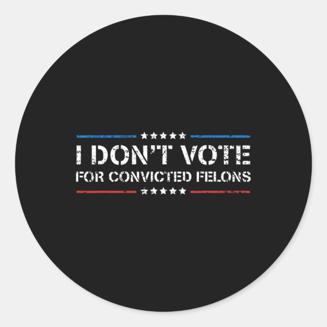 Don't Vote For Convicted Felons Anti-trump 1  Classic Round Sticker (Front)