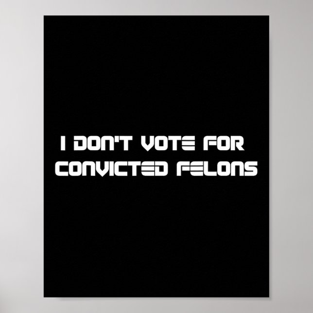 Don't Vote For Convicted Felons Anti-trump 2  Poster (Front)