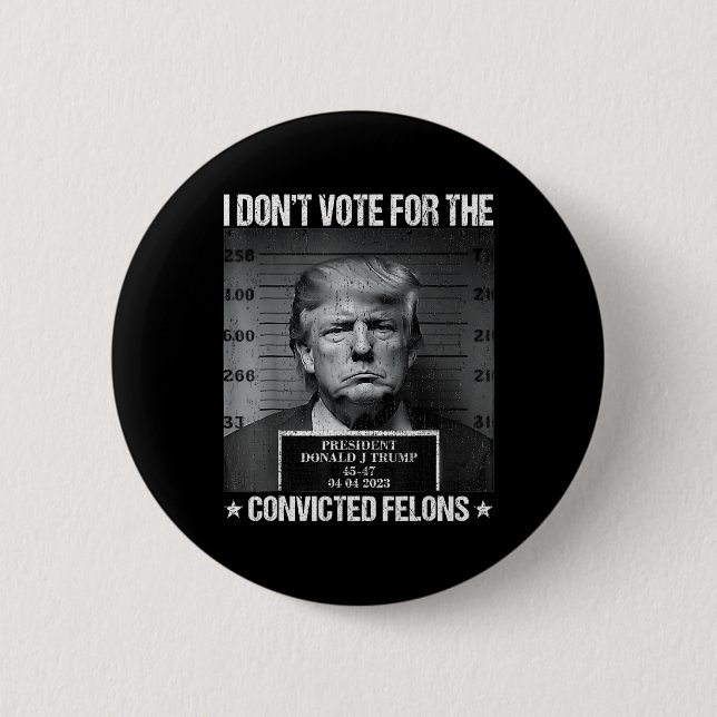 Don't Vote For Convicted Felons Anti-trump 4  2 Inch Round Button (Front)