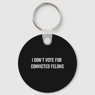 Don't Vote For Convicted Felons Anti-trump 5  Keychain
