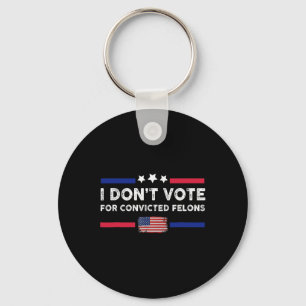 Don't Vote For Convicted Felons Anti-trump Keychain