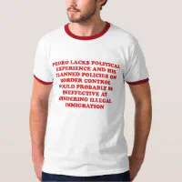 Pedro Lacks Political Experience T-Shirt