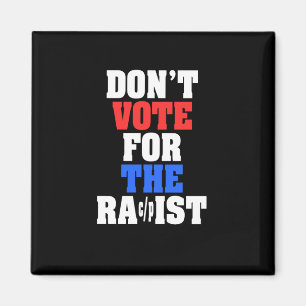 Don't Vote For The Racpist Sticker  Magnet