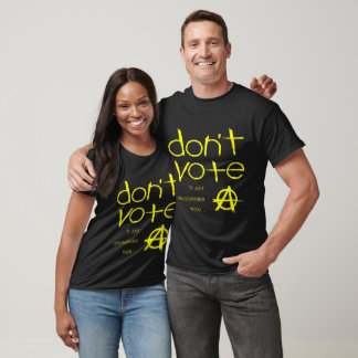 Don't Vote — It Just Encourages Them T-Shirt