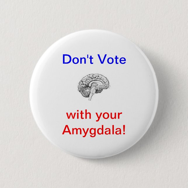 Don't Vote with your Amygdala! 2 Inch Round Button (Front)
