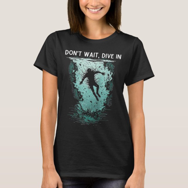 Don't wait Dive in cool jumpstarting business Ragl T-Shirt (Front)