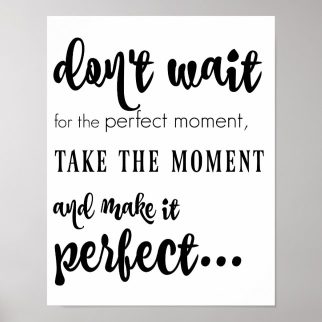 don't wait for the perfect moment (black on white) poster (Front)
