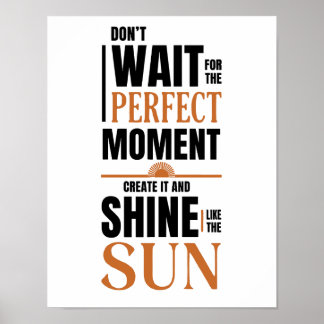 Don't Wait For The Perfect Moment Poster - Inspira
