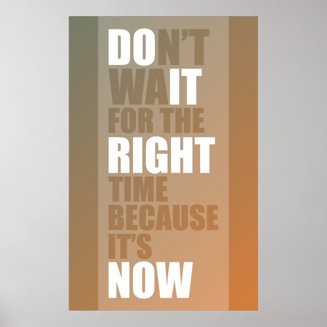 Don't wait for the right time because it's now poster (Front)