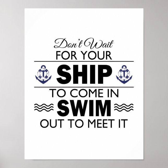 Don't Wait for Your Ship to Come In Quote Poster (Front)