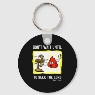 Don't Wait To Seek The Lord Isaiah 55_6  Keychain