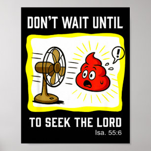 Don't Wait To Seek The Lord Isaiah 55_6  Poster