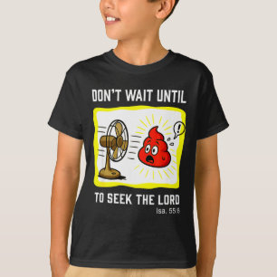 Don't Wait To Seek The Lord Isaiah 55_6  T-Shirt