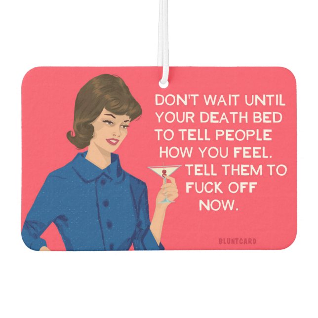Don't wait to tell people how you feel.. - Funny  Air Freshener (Front)