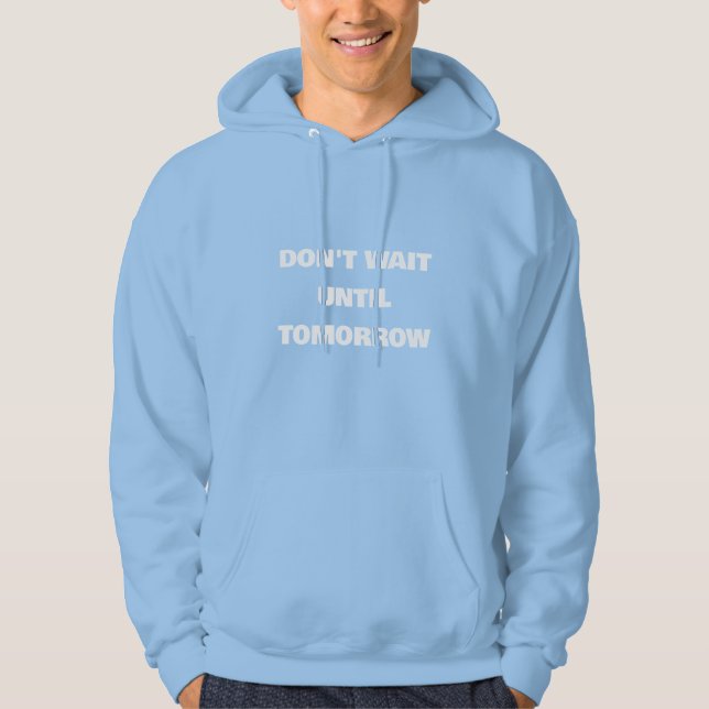 DON'T WAIT UNTIL TOMORROW Motivational Hoodie (Front)