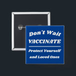 Don't Wait Vaccinate Custom Colours 2 Inch Square Button<br><div class="desc">Customize all of the text and colours</div>
