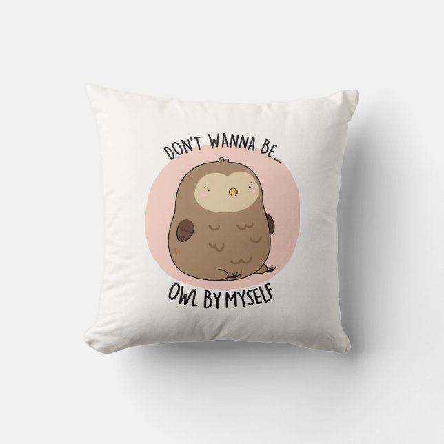Don't Wanna Be Owl By Myself Funny Owl Pun  Throw Pillow (Front)