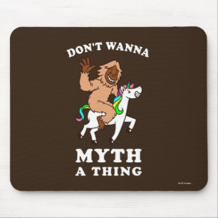 Don't Wanna Myth A Thing Mouse Pad
