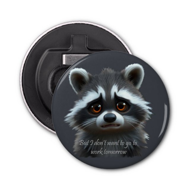 Don't wanna work Raccoon Animal Bottle Opener (Front)