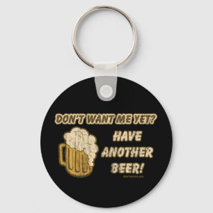 Don't Want Me Yet? Have Another Beer! Keychain