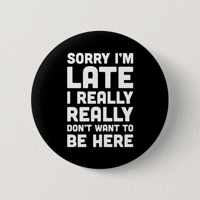 Don't Want To Be Here Funny Quote 2 Inch Round Button (Front)