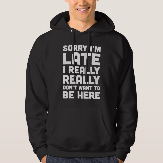 Don't Want To Be Here  Offensive Quote Hoodie (Front)