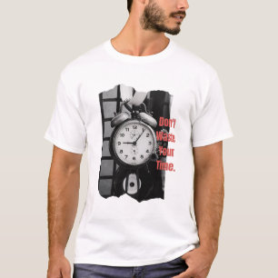 Don't wast your time T-Shirt