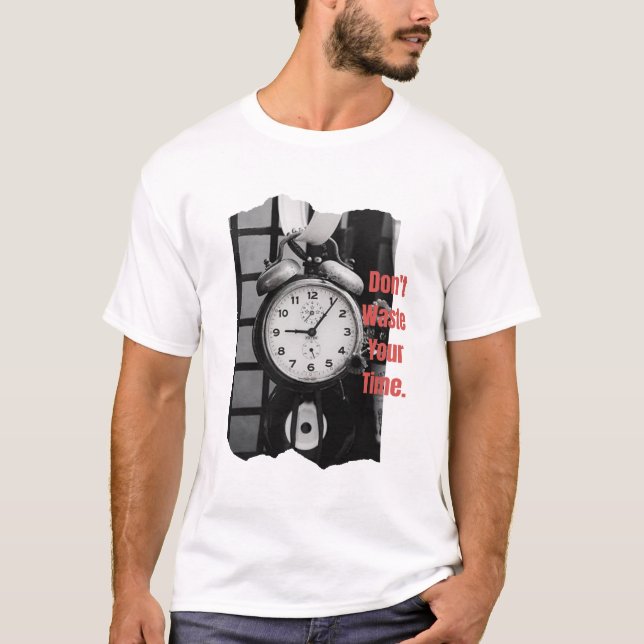 Don't wast your time  T-Shirt (Front)