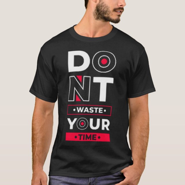 Dont waste your time 3 T-Shirt (Front)