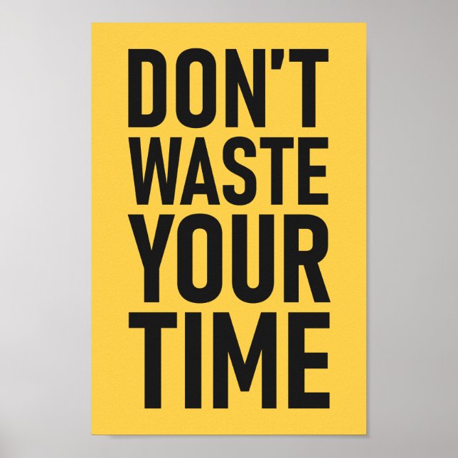 Don't Waste Your Time | Custom Colour Motivational Poster (Front)