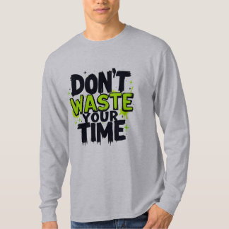 Don't Waste Your Time T-Shirt