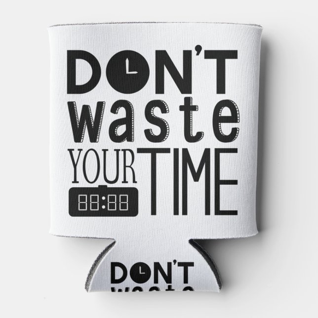 Don't waste your time typography Quote Can Cooler (Front)